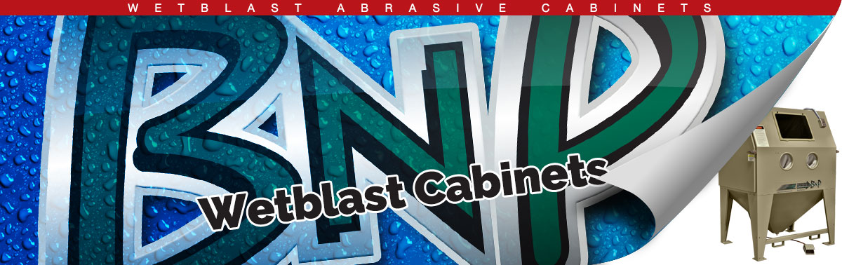 BNP Wetblast Abrasive Blast Cabinets